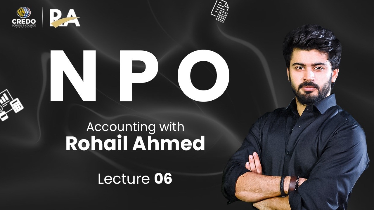 Chapter 1 | Non Profit Orgs | Lecture 6 | A2 Level Accounting |Sir ...