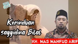 Kerinduan Bilal bin rabbah kepada rosulullah | KH. MAS MAHFUD ARIF PRESIDEN MS SYABAB