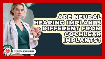 Are Neural Hearing Implants Different From Cochlear Implants? | Everyday Hearing Help News