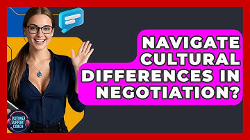 Navigate Cultural Differences In Negotiation? - Customer Support Coach