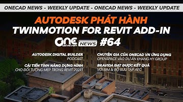 Autodesk phát hành Twinmotion for Revit add-in, Autodesk Digital Builder Podcast | OneCAD News #64