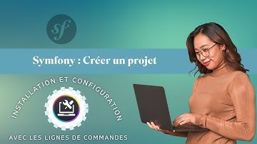 Symfony : Créer un projet | Installation et configuration avec les lignes de commande