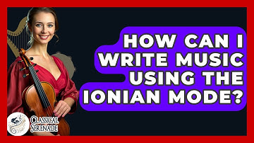 How Can I Write Music Using The Ionian Mode? - Classical Serenade