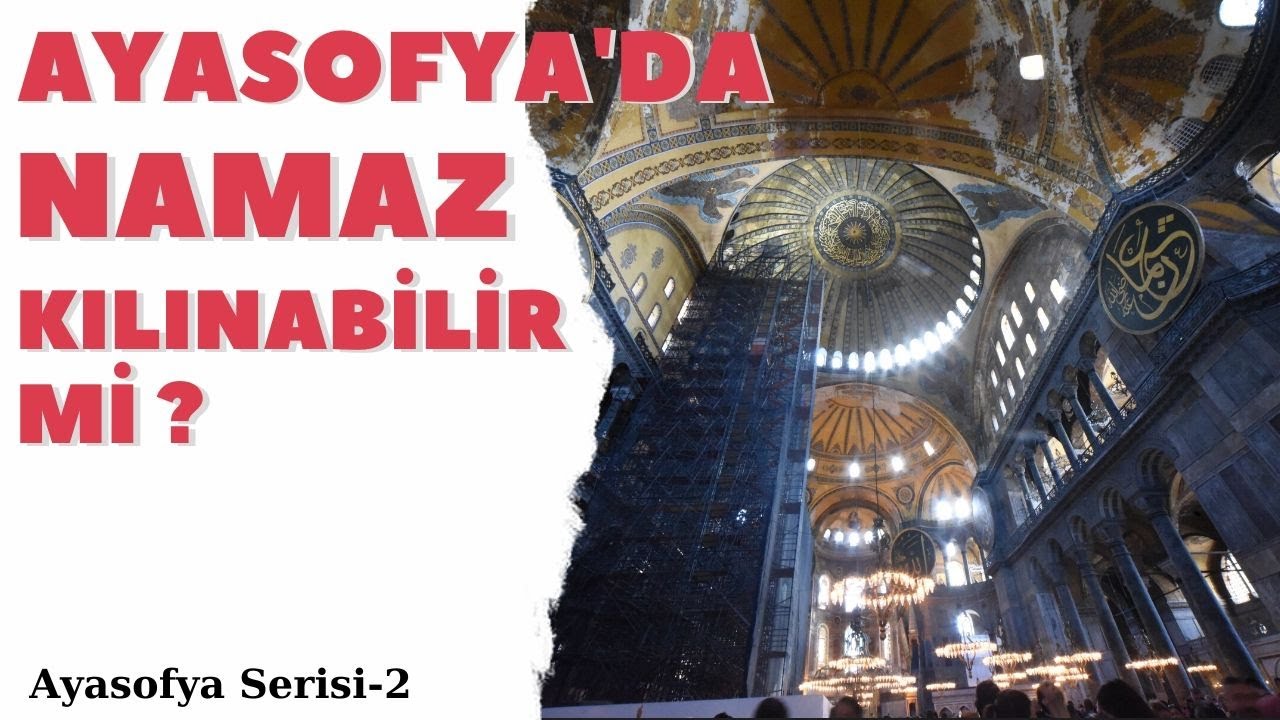 Ayasofyada Namaz Kılınabilir mi ? / Ayasofya Serisi - 2