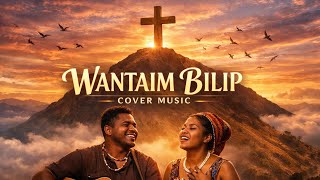 Wantaim Bilip  Christian Gospel Cover 2026   Worship  From Papua New Guinea
