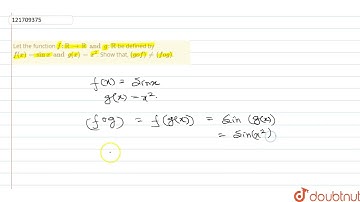 Let the function f:RR rarr RR and g:RR  be defined by f(x) = sin x and g(x)=x^(2). Show that, (g...