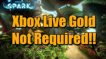 Project Spark - Xbox Live Gold Not Required!!