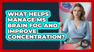 What Helps Manage MS Brain Fog And Improve Concentration? - MS Support Network