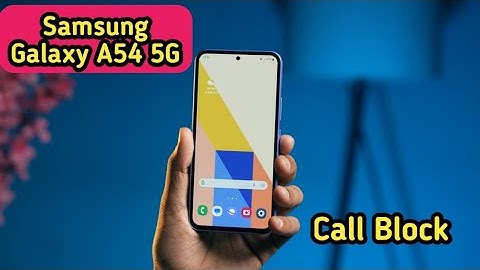 Contact Block In Samsung Galaxy A54 5G, Block Unknown Number In Samsung Galaxy A54 5G