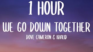 Dove Cameron \& Khalid - We Go Down Together (1 HOUR\/Lyrics)