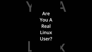 Are You A Real Linux User?