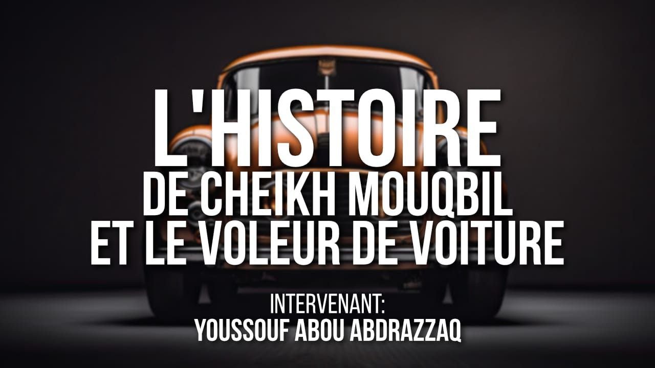 L' HISTOIRE DE CHEIKH MOUQBIL ET LE VOLEUR DE VOITURE