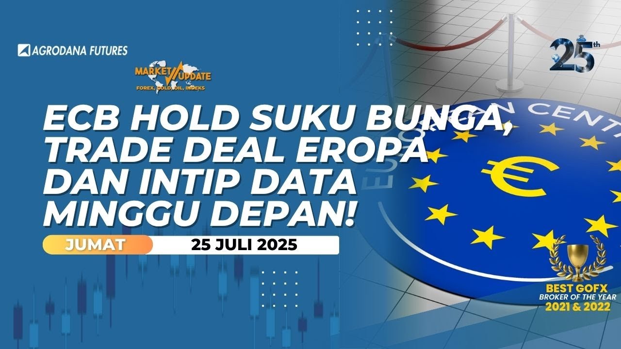 ECB Hold Suku Bunga Trade Deal Eropa dan Intip Data Minggu Depan!-Market Update 25 Juli 2025