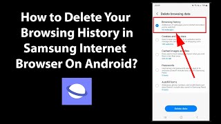 How to Delete Your Browsing History in Samsung Internet Browser On Android? image