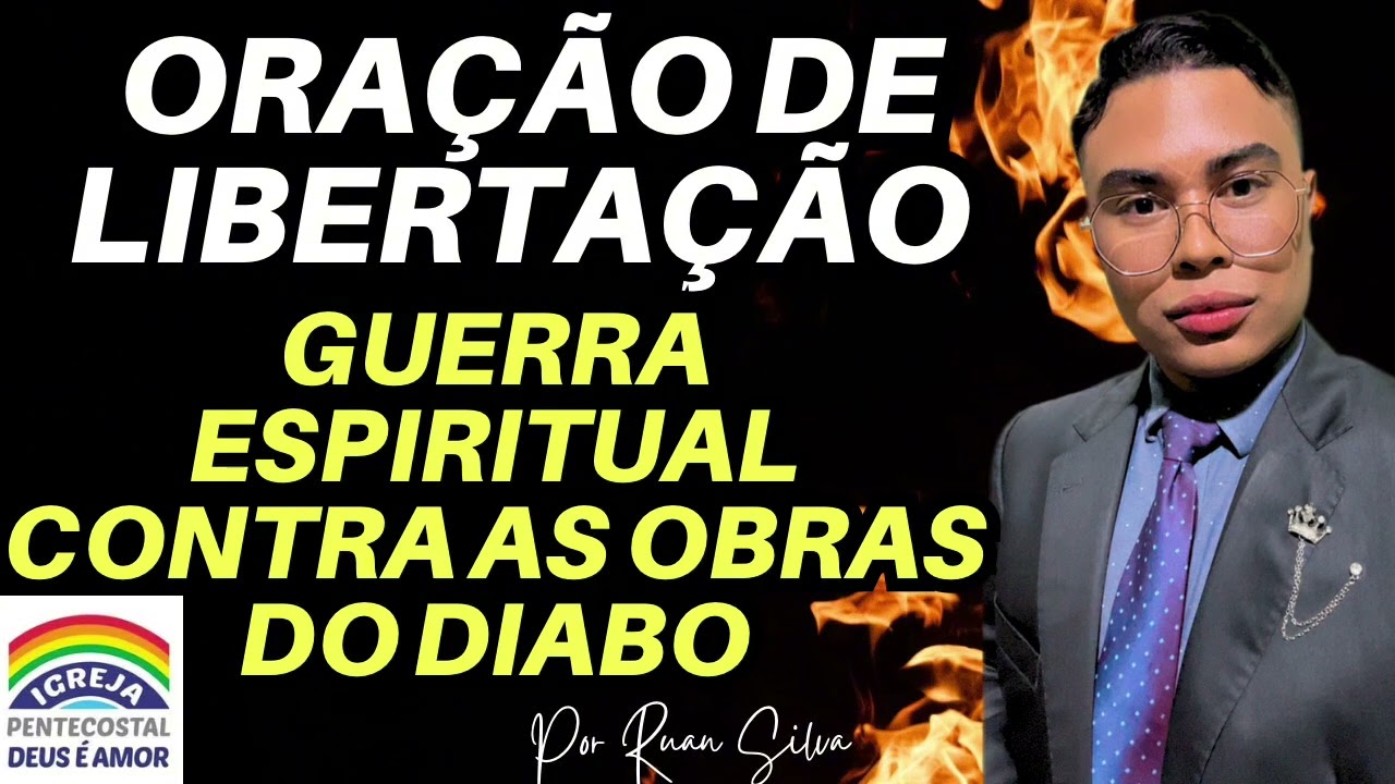 ORAÇÃO DE LIBERTAÇÃO GUERRA ESPIRITUAL CONTRA AS OBRAS DO DIABO | IGREJA DEUS É AMOR