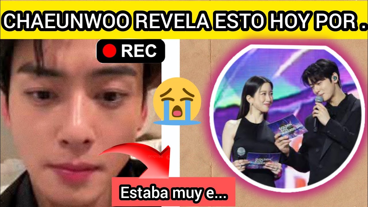 URGENTE!🔴CHAEUNWOO REVELA Q SE SENTIA E....? Y NADIE SE DIO CUENTA😭