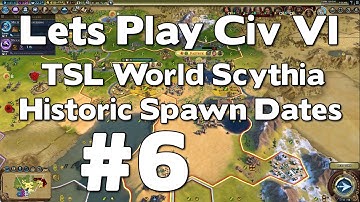 Let’s Play Civ 6 Sycthia TSL World with Historic Spawn Dates #6