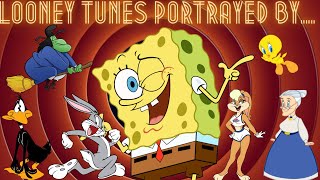 The Looney Tunes Portrayed By Spongebob