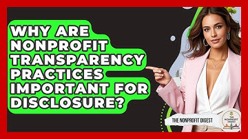Why Are Nonprofit Transparency Practices Important For Disclosure? - The Nonprofit Digest