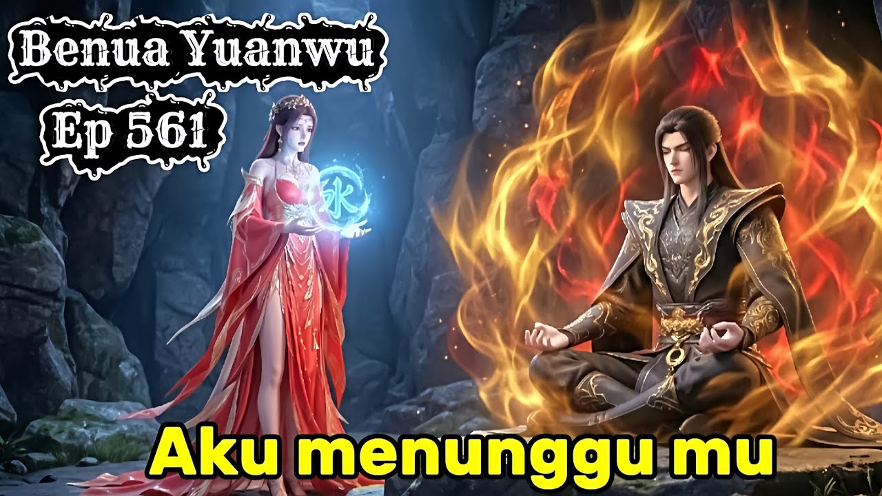 BTTH BENUA YUANWU EP 561 - PENINGKATAN