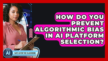 How Do You Prevent Algorithmic Bias In AI Platform Selection? - Safe AI for The Classroom