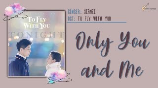 [ENG/CHN/PINYIN] XianZi (弦子) – Only You and Me (只有你我) LYRICS/歌词 | To Fly With You (陪你逐风飞翔) OST