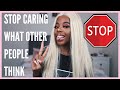 THE SECRET TO NOT CARING WHAT OTHER PEOPLE THINK OF YOU | Go Live Your Best Life