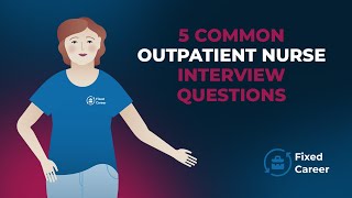 5 Common Outpatient Nurse Interview Questions and Answers