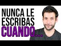 NUNCA LE ESCRIBAS A UN HOMBRE EN ESTOS 5 MOMENTOS | JORGE ESPINOSA