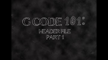 G Code 101 Header File, Part 1