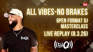 All Vibes No Brakes 🔥 Open Format DJ Masterclass | Live Replay (8.3.26)