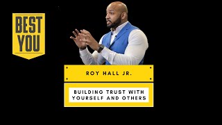 Roy Hall Jr. - Building Trust With Yourself and Others