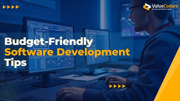 Smart Strategies For Budget-Friendly Software Development - With ValueCoders