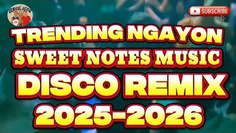 DISCO REMIX TRENDING NGAYON SWEET NOTES MUSIC 2025 2026 @JGBOYTV