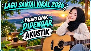 LAGU SANTAI VIRAL TIKTOK 2026 🔥FULL ALBUM PALING ENAK DIDENGAR