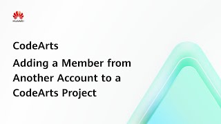 CodeArts: Adding a Member from Another Account to a CodeArts Project