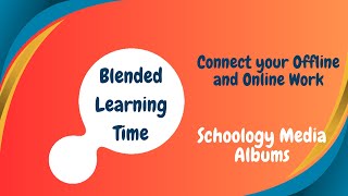 Connect your Offline and Online Classroom with Schoology Media Albums
