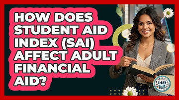 How Does Student Aid Index (SAI) Affect Adult Financial Aid? - Learn As An Adult