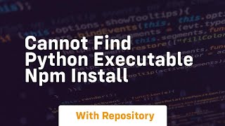 cannot find python executable npm install