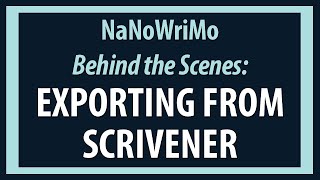 NaNoWriMo Behind the Scenes: Final Week + Exporting Your Book from Scrivener