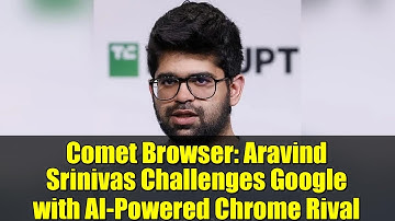 Comet Browser: Aravind Srinivas Challenges Google with AI-Powered Chrome Rival