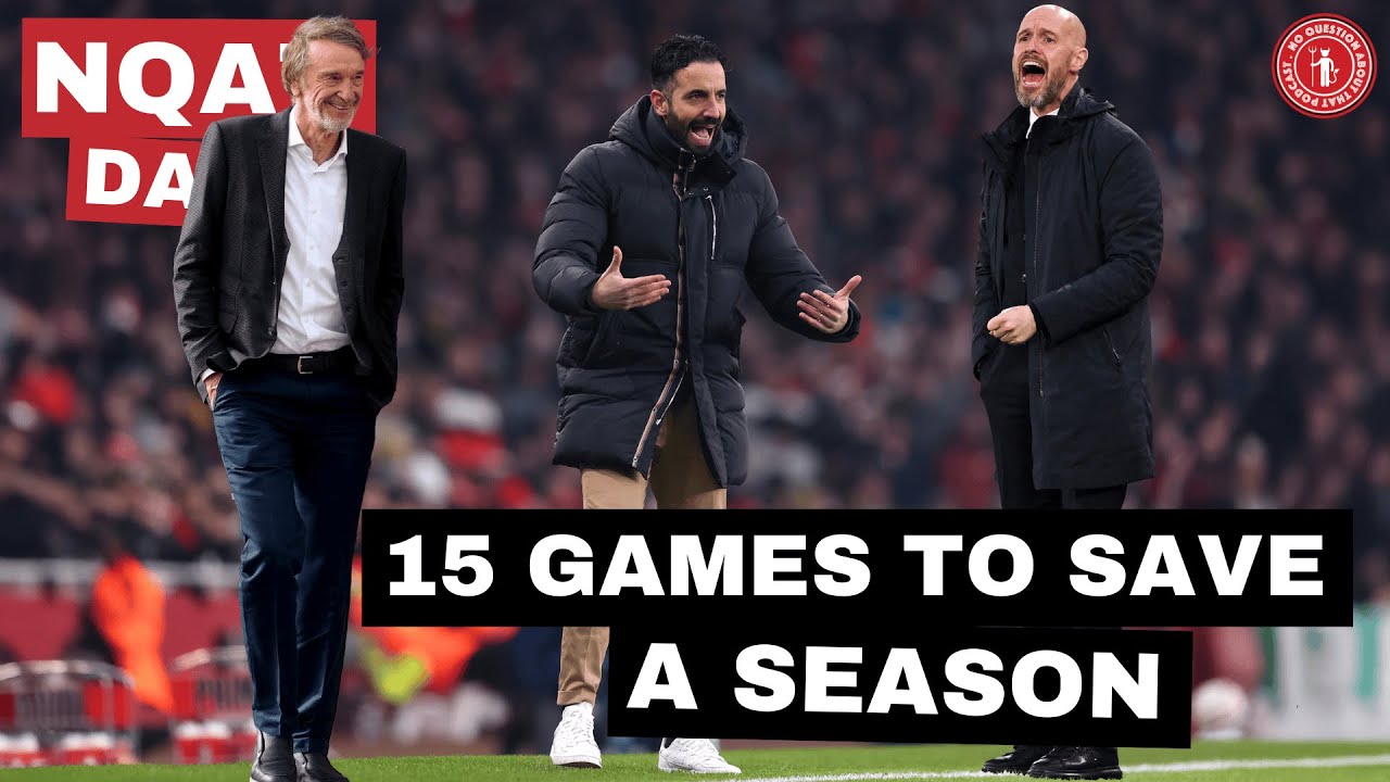 15 Games to Save a Season | Analysing the End to United's Season