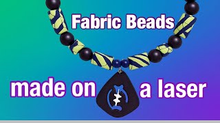 I made Fabric Beads on my Glowforge!