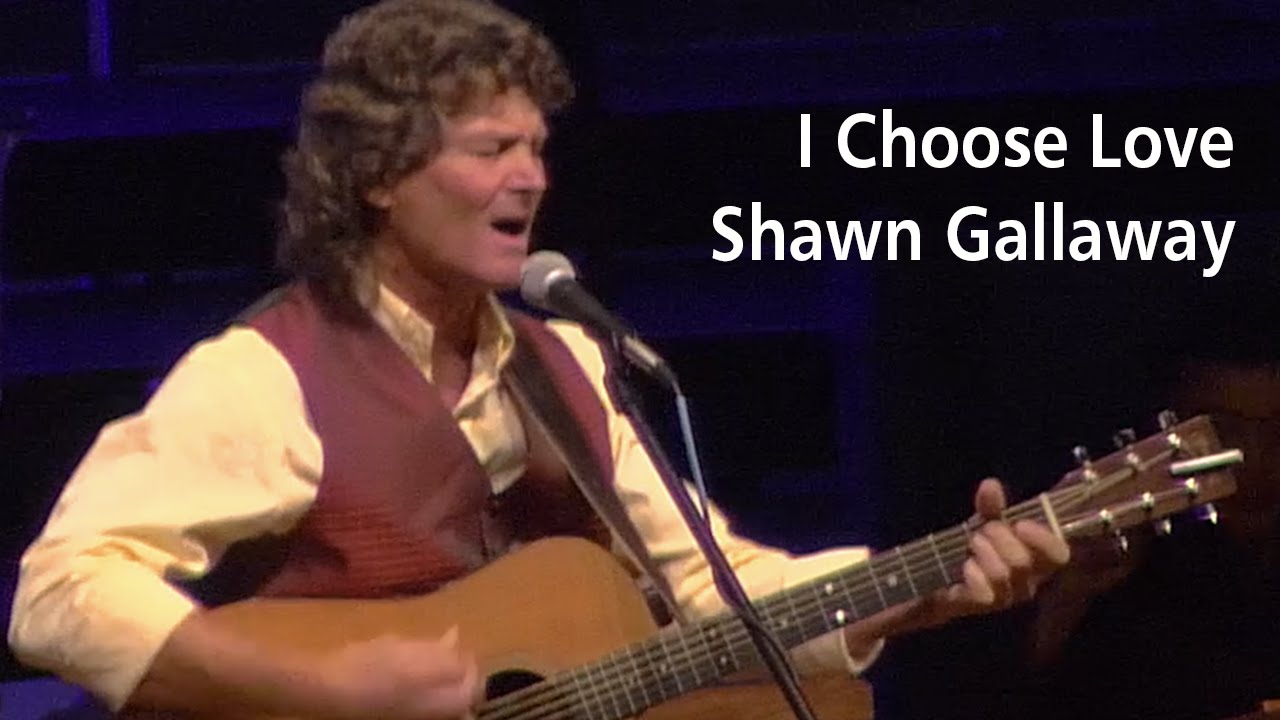 I Choose Love Shawn Gallaway YouTube