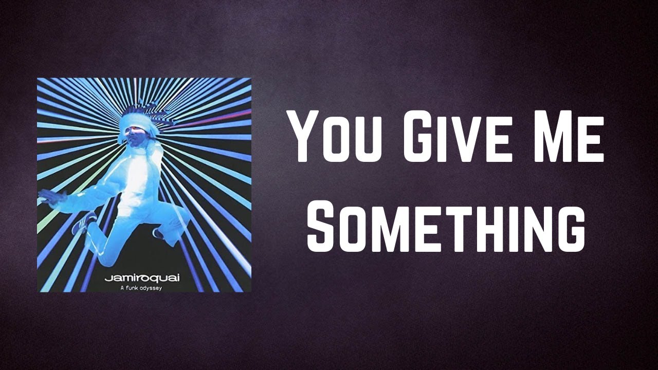 Jamiroquai - You Give Me Something (Lyrics) Jamiroquai - You Give Me Something (Lyrics)