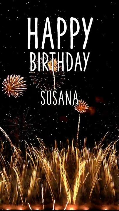 ♪♪ JOYEUX ANNIVERSAIRE SUSANA ♪♪