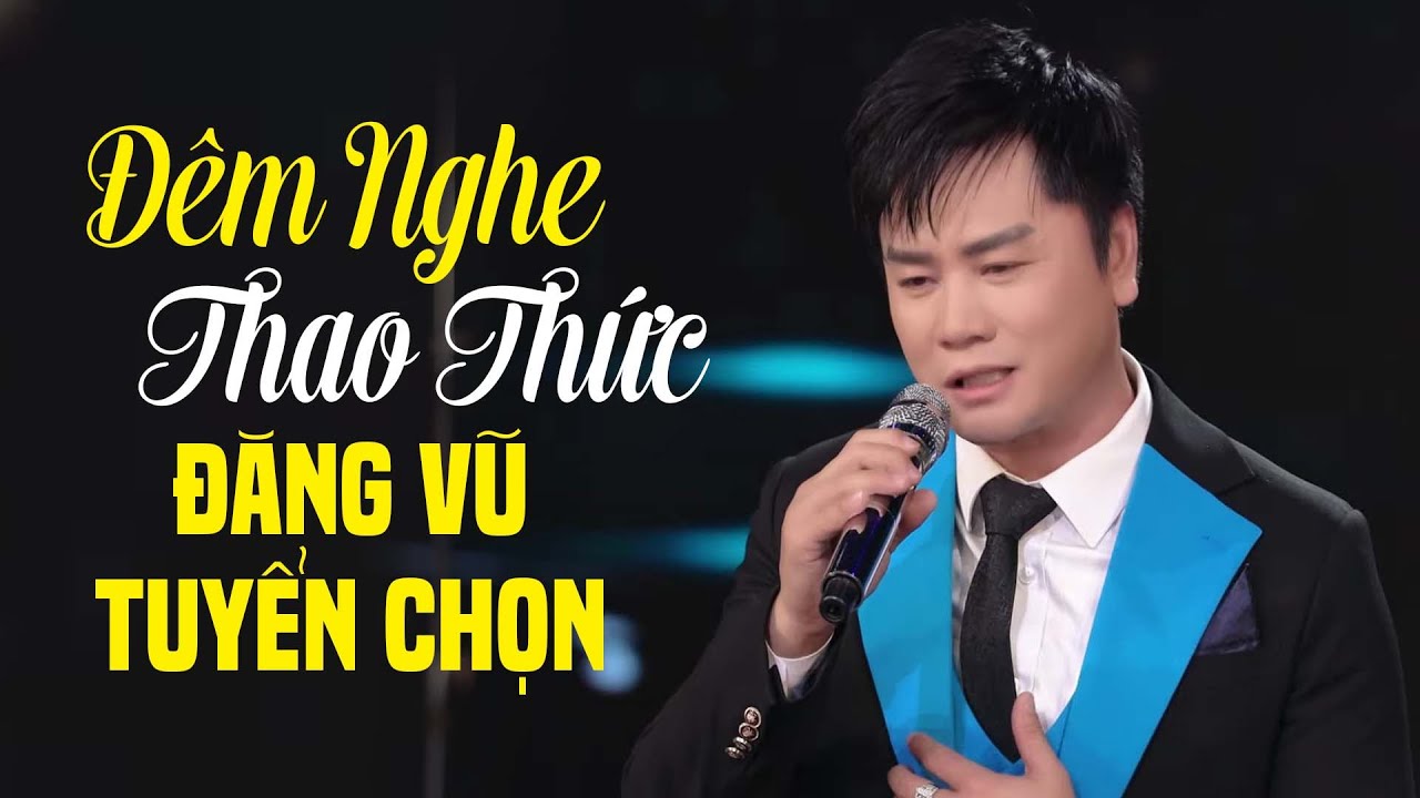 Đêm Nghe Thao Thức VÌ QUÁ HAY - Đăng Vũ Bolero Hải Ngoại Tuyển Chọn Đặc Sắc Nhất Mọi Thời Đại