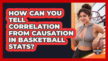 How Can You Tell Correlation From Causation In Basketball Stats? - Basketball Stats Central