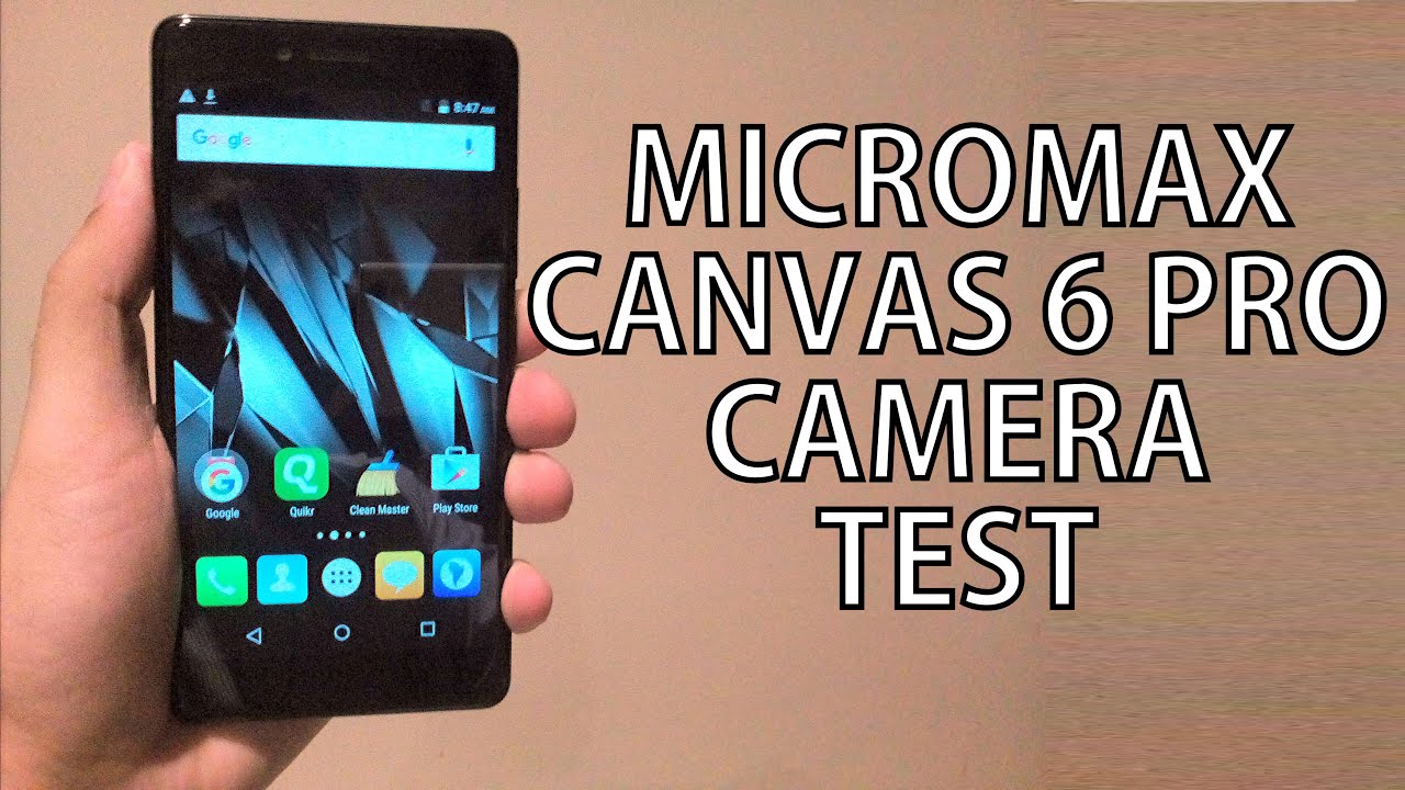 Micromax Canvas 6 Pro Camera Test With Real Life Image & Video Samples - Nothing Wired