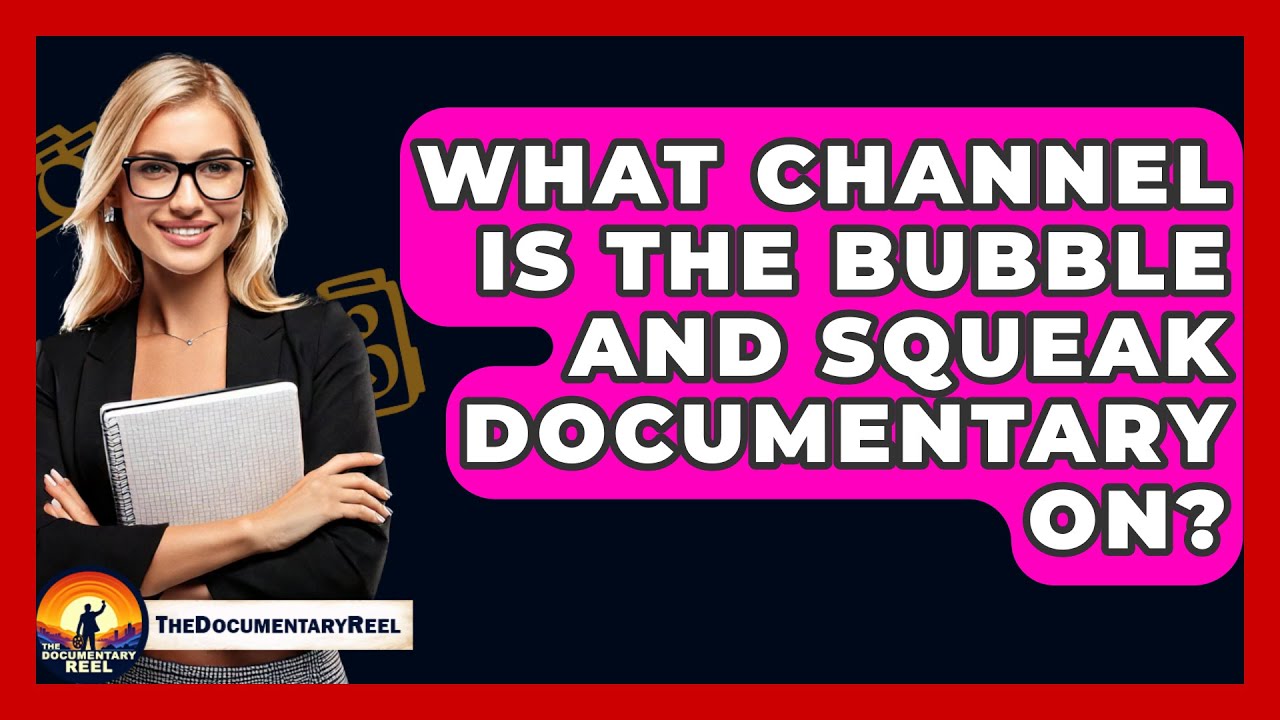 What Channel Is The Bubble And Squeak Documentary On? - The Documentary Reel